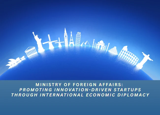 Ministry of Foreign Affairs: Promoting Innovation-driven Startups Through International Economic Diplomacy